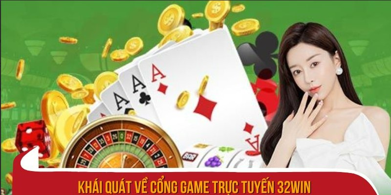 Khái quát về cổng game trực tuyến 32win 